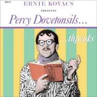  2012 Ernie Kovacs – Percy Dovetonsils....Thpeaks LP/CD/DIGITAL